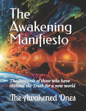 The Awakening Manifiesto: The Protocols of those who have realized the Truth for a new world