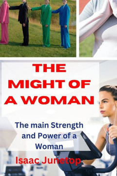 The Might of a Woman: The main Strength and Power of a Woman