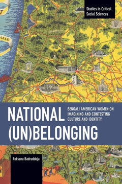 National (Un)Belonging: Bengali American Women on Imagining and Contesting Culture and Identity: Chronicling Continuity and Change