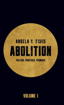 Abolition: Politics, Practices, Promises, Vol. 1