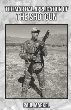 The Martial Application of the Shotgun The Martial Application of the Shotgun