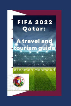 FIFA 2022 Qatar: A travel and tourism guide