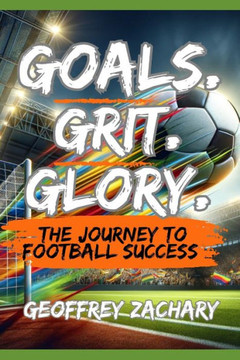 Goals, Grit, Glory: The Journey to Football Success