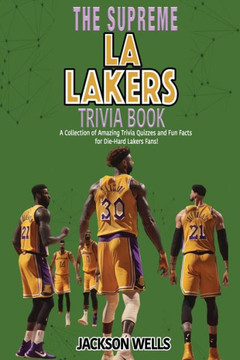 Los Angeles Lakers: The Supreme Trivia and Quiz Book for LA Laker Fans Los Angeles Lakers: The Supreme Trivia and Quiz Book for LA Laker Fans
