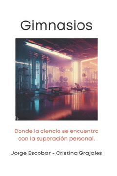 Gimnasios.: Donde la ciencia se encuentra con la superaci? personal.