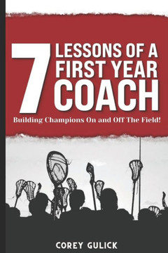 7 Lessons of a First Year Coach: Building Champions On and Off The Field