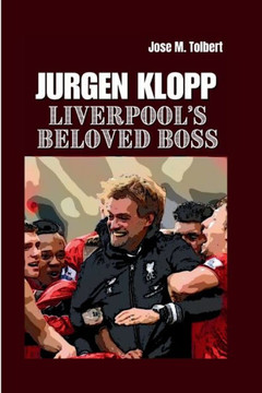 Jurgen Klopp: Liverpool's Beloved Boss Jurgen Klopp: Liverpool's Beloved Boss
