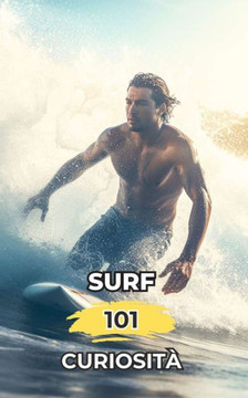 Surf 101 Curiosit? Fatti Incredibili e Sorprendenti