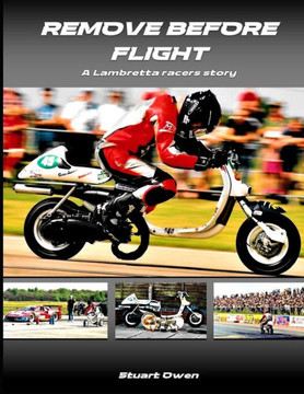 Remove Before Flight: A Lambretta racers story