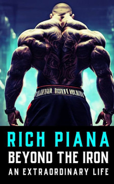 Rich Piana: Beyond the Iron: The Extraordinary Life of Rich Piana