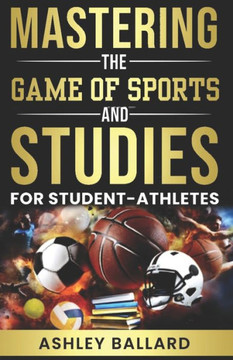 Mastering the Game of Sports and Studies: for Student-Athletes
