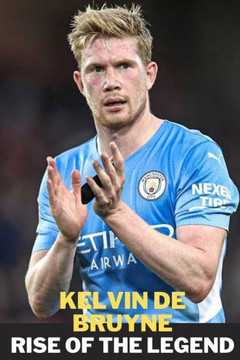 Kelvin de Bruyne: Rise of the Legend
