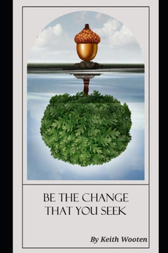 Be The Change That You Seek Be The Change That You Seek