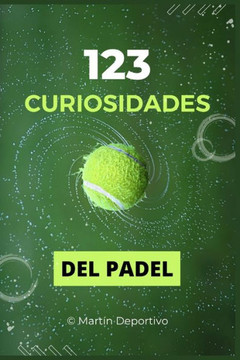 123 Curiosidades del P?el: Explora la Evoluci?, Estrategias y Estrellas del Deporte que Conquista el Mundo - Un Regalo Perfecto para Aficionados