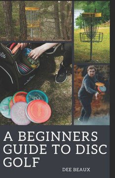 A Beginner's Guide to Disc Golf: Unlocking the Fairway: A Comprehensive Journey Through the Essentials of Disc Golf