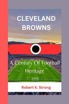 Cleveland Browns: A Century Of Football Heritage