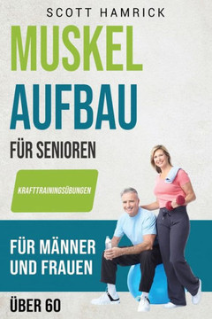 Muskelaufbau f? Senioren: Krafttrainings?ungen f? M?ner und Frauen ?er 60