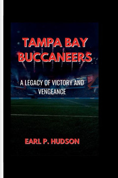 Tampa Bay Buccaneers: A Legacy of Victory and Vengeance