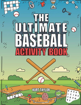 The Ultimate Baseball Activity Book: Crosswords, Word Searches, Puzzles, Fun Facts, Trivia Challenges and Much More for Baseball Lovers! (Perfect Base The Ultimate Baseball Activity Book: Crosswords, Word Searches, Puzzles, Fun Facts, Trivia Challenges and Much More for Baseball Lovers! (Perfect Base