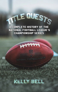 Title Quests: A Complete History of the National Football League's Championship Series