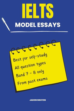100 Model Essays for IELTS Writing Task 2: 100 Model Essays for IELTS Writing Task 2 100 Model Essays for IELTS Writing Task 2: 100 Model Essays for IELTS Writing Task 2