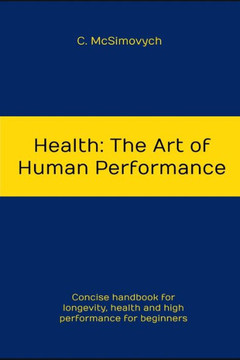 Health: The Art of Human Performance: Longevity, health and high performance for beginners
