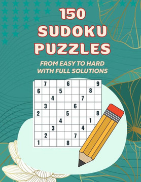 150 Sudoku Pazzles, From Easy to Hard With Full Solutions: Sudoku Puzzles For Adults,50 Sudoku Puzzles Difficulty; Easy 50 Sudoku Puzzles Difficulty;