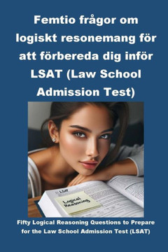 Femtio fr?or om logiskt resonemang f? att f?bereda dig inf? LSAT (Law School Admission Test)