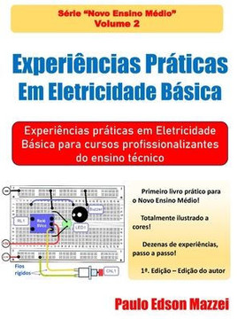 Experi?cias Pr?icas Em Eletricidade B?ica: Experi?cias Pr?icas em Eletricidade B?ica para cursos profissionalizantes do ensino t?nico