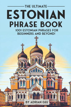 The Ultimate Estonian Phrase Book: 1001 Estonian Phrases for Beginners and Beyond!