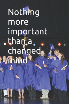 Nothing is more important than a changed mind