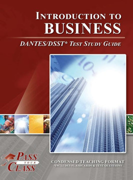 Introduction to Business DANTES / DSST Test Study Guide Introduction to Business DANTES / DSST Test Study Guide