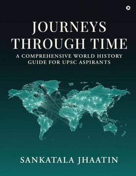 Journeys Through Time: A Comprehensive World History Guide for UPSC Aspirants