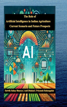The Role of Artificial Intelligence in Indian Agriculture: Current Scenario and Future Prospects The Role of Artificial Intelligence in Indian Agriculture: Current Scenario and Future Prospects
