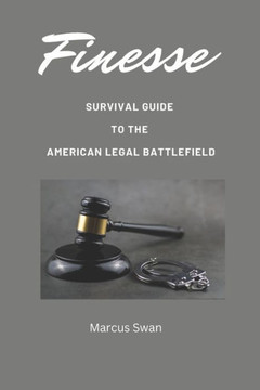 Finesse: Survival Guide to the American Legal Battlefield