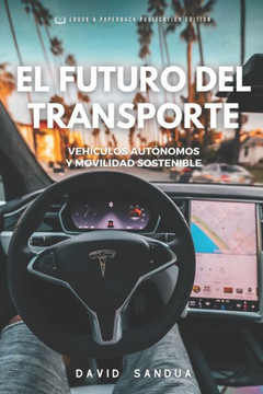 El Futuro del Transporte: Veh?ulos Aut?omos Y Movilidad Sostenible