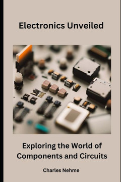 Electronics Unveiled: Exploring the World of Components and Circuits