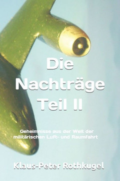 Die Nachtr?e Teil II: Geheimnisse aus der Welt der milit?ischen Luft- und Raumfahrt