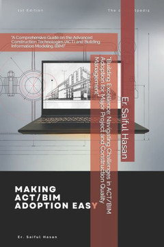 ""Building Excellence: Navigating Challenges in ACT/BIM Adoption for Major Project and Construction Quality Management"" ""A Comprehensive Guid ""Building Excellence: Navigating Challenges in ACT/BIM Adoption for Major Project and Construction Quality Management"" ""A Comprehensive Guid