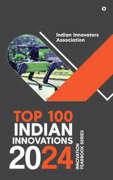 Top 100 Indian Innovations 2024: Innovation Yearbook Series Top 100 Indian Innovations 2024: Innovation Yearbook Series