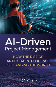 AI-Driven Project Management, How the Rise of Artificial Intelligence is Changing the World AI-Driven Project Management, How the Rise of Artificial Intelligence is Changing the World