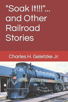 ""Soak It!!!""... and Other Railroad Stories