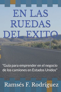 En Las Ruedas del Exito: ""Gu? para emprender en el negocio de los camiones en Estados Unidos""