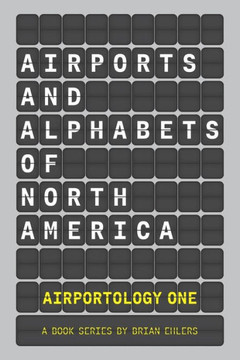Airports and Alphabets of North America: An Airportology Book Series