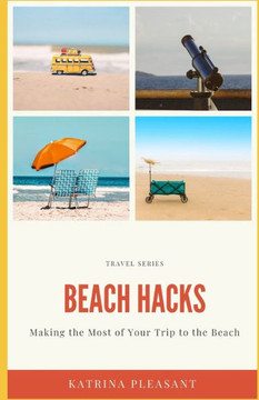 Beach Hacks: Making the Most of Your Trip to the Beach