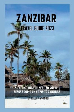 Zanzibar travel guide 2023: Everything you need to know before going on a trip to Zanzibar