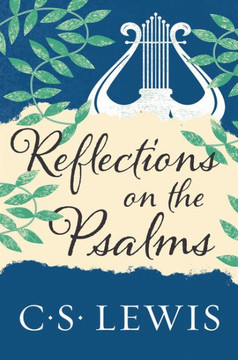 Reflections on the Psalms Reflections on the Psalms