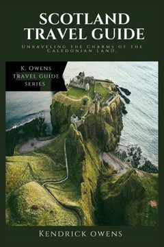 Scotland Travel Guide: Unraveling the Charms of the Caledonian Land.