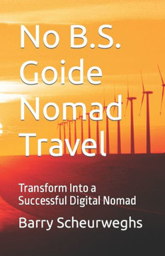 No B.S. Guide Nomad Travel: Transform Into a Successful Digital Nomad