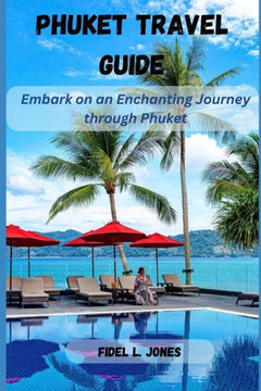 Phuket Travel Guide: Embark on an Enchanting Journey through Phuket